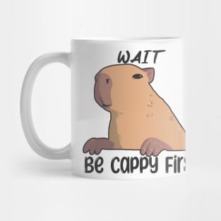 Wait, Be Cappy First Mug